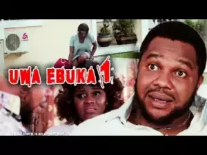 Video: Uwa Ebuka [Part 1] -  Latest 2018 Nigerian Igbo Movies